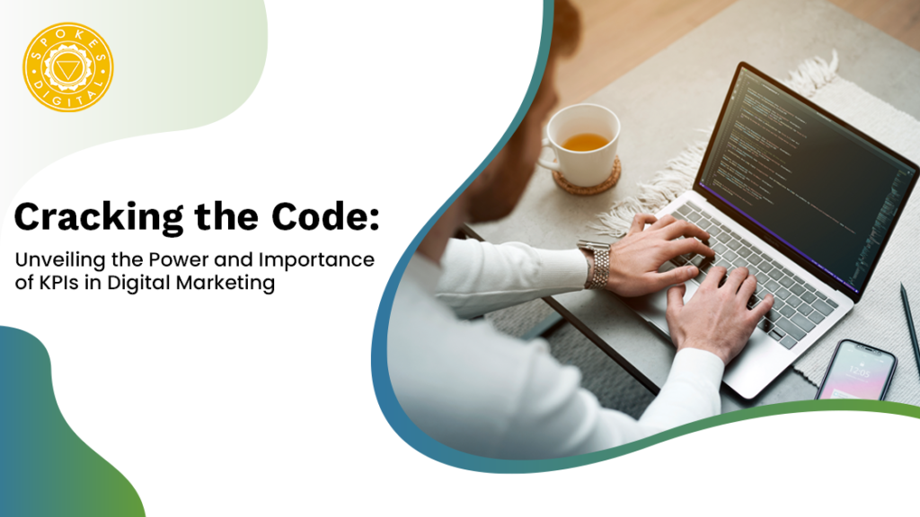 Cracking the Code: Unveiling the Power and Importance of KPIs in Digital Marketing