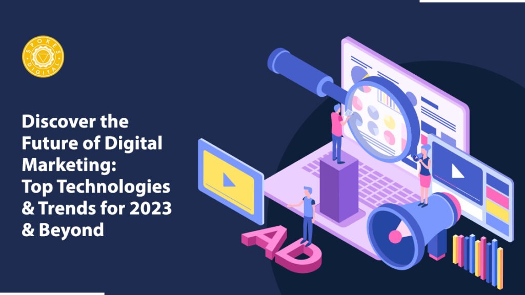Discover the Future of Digital Marketing: Top Technologies & Trends for 2023 & Beyond