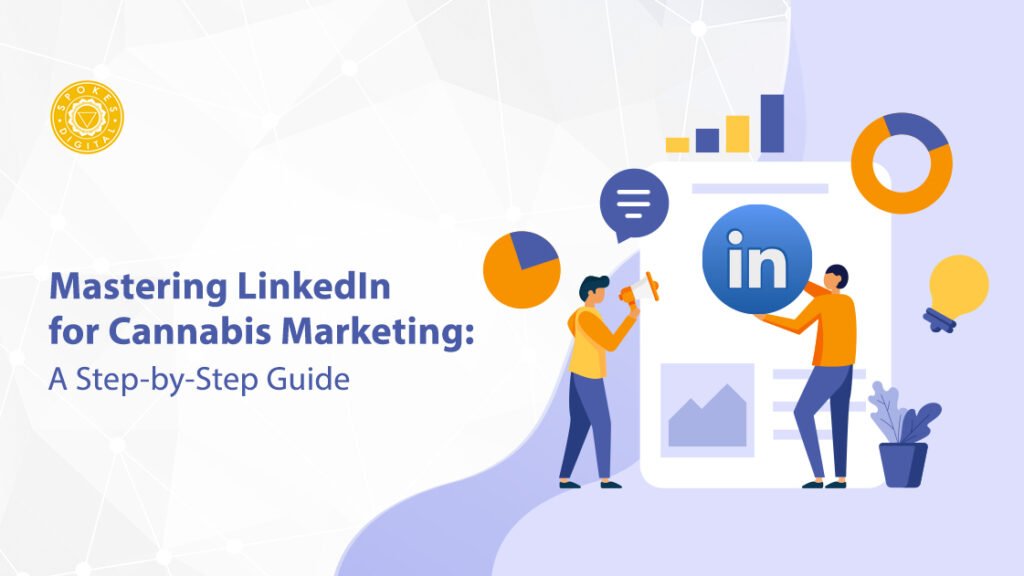 Mastering LinkedIn for Cannabis Marketing: A Step-by-Step Guide